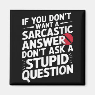 If Dont Want A Sarcastic Answer Funny Question Magnet