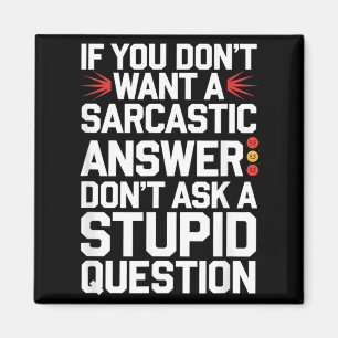 If Dont Want A Sarcastic Answer Funny Question Magnet