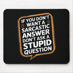 If Dont Want A Sarcastic Answer Funny Question Mouse Mat