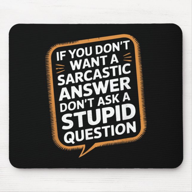 If Dont Want A Sarcastic Answer Funny Question Mouse Mat (Front)