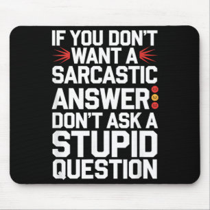 If Dont Want A Sarcastic Answer Funny Question Mouse Mat