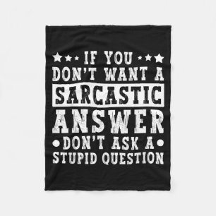 If Dont Want A Sarcastic Answer Funny Saying Humou Fleece Blanket