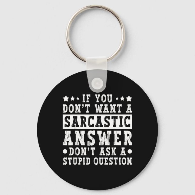 If Dont Want A Sarcastic Answer Funny Saying Humou Key Ring (Front)