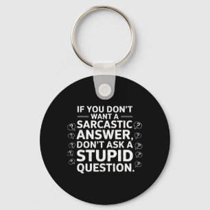 If Dont Want A Sarcastic Answer Funny Saying Quote Key Ring