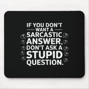 If Dont Want A Sarcastic Answer Funny Saying Quote Mouse Mat