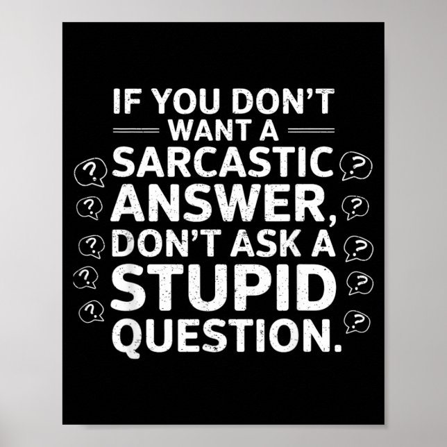 If Dont Want A Sarcastic Answer Funny Saying Quote Poster (Front)