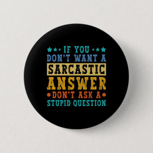 If Dont Want A Sarcastic Answer Humour Funny Sayin 6 Cm Round Badge
