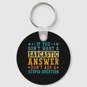 If Dont Want A Sarcastic Answer Humour Funny Sayin Key Ring