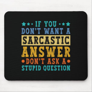 If Dont Want A Sarcastic Answer Humour Funny Sayin Mouse Mat