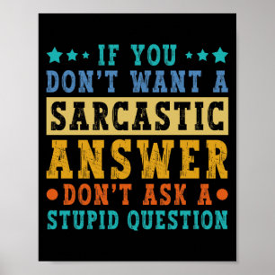 If Dont Want A Sarcastic Answer Humour Funny Sayin Poster