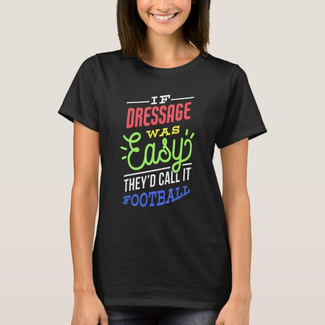 If Dressage Was Easy Saying Funny T-Shirt (Front)
