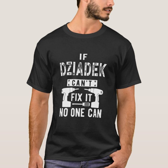 If Dziadek Can't Fix It No One Can Poland Polish G T-Shirt (Front)