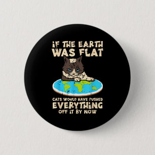 If Earth Was Flat Cat Pushed Everything Funny Men  6 Cm Round Badge
