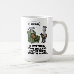 If everything looks like a nail Mug