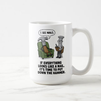 If everything looks like a nail Mug