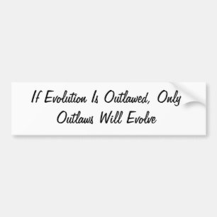 If Evolution is Outlawed Bumper Sticker