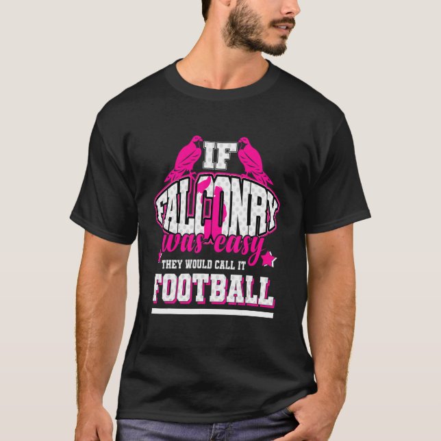 If Falconry Was Easy They'd Call It Football T-Shirt (Front)