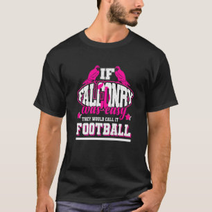 If Falconry Was Easy They'd Call It Football T-Shirt