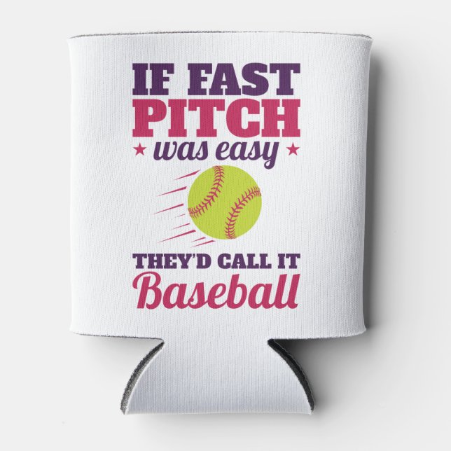 If Fast Pitch Was Easy Fastpitch Softball Can Cooler (Front)