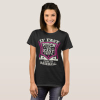 If Fast Pitch Was Easy They'd Call It Baseball