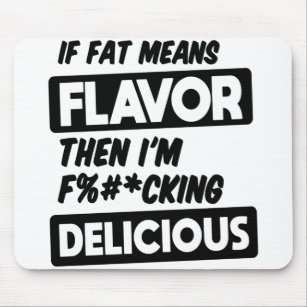 If Fat Means Flavour Then I'm Delicious Funny Food Mouse Mat