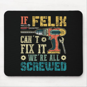 If Felix Can't Fix It We're All Screwed Funny Fath Mouse Mat