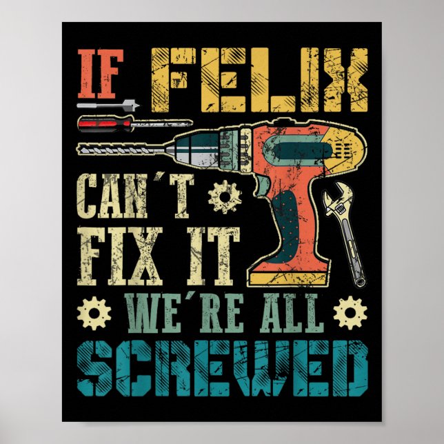 If Felix Can't Fix It We're All Screwed Funny Fath Poster (Front)
