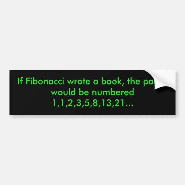 If Fibonacci wrote the book, the pages would be... Bumper Sticker (Front)