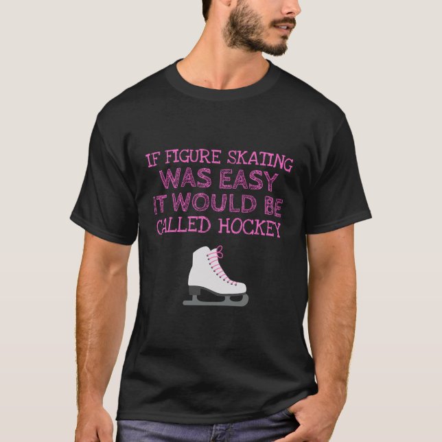 If Figure Skating Was Easy It Would Be Called Hock T-Shirt (Front)