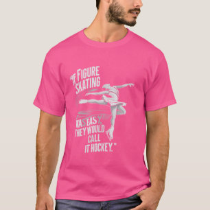 If Figure Skating Was Easy They Would Call It Hock T-Shirt