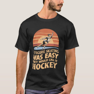 If Figure Skating Was Easy They Would Call It Hock T-Shirt