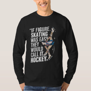If Figure Skating Was Easy They Would Call It Hock T-Shirt