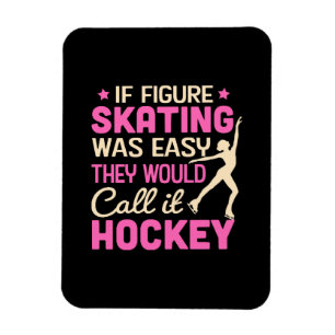 If Figure Skating Was They Would Call It Hockey Magnet