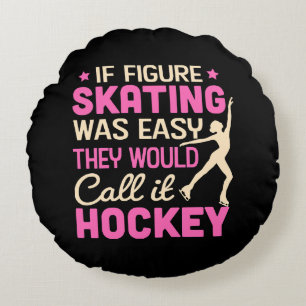 If Figure Skating Was They Would Call It Hockey Round Cushion