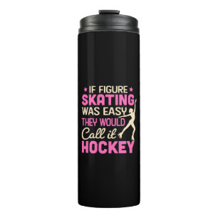 If Figure Skating Was They Would Call It Hockey Thermal Tumbler
