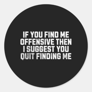 If Find Offensive Sarcastic Witty Saying Quote Classic Round Sticker