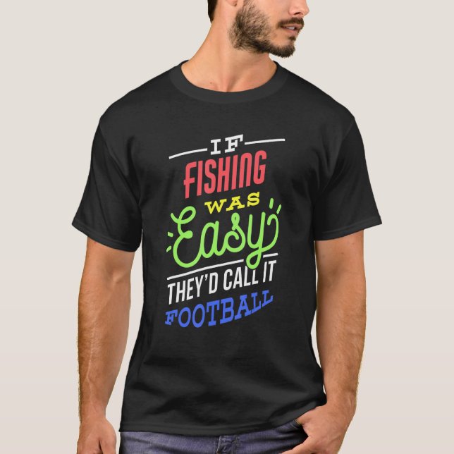 If Fishing Was Easy Saying Funny Fisher Fisherman T-Shirt (Front)