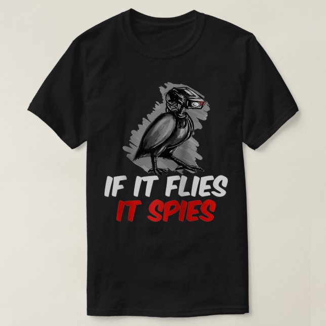 If Flies It Spies Conspiracy Theory Birds Are Not  T-Shirt (Design Front)