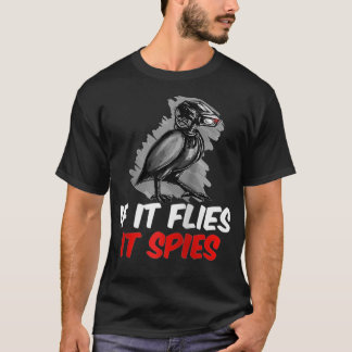 If Flies It Spies Conspiracy Theory Birds Are Not  T-Shirt