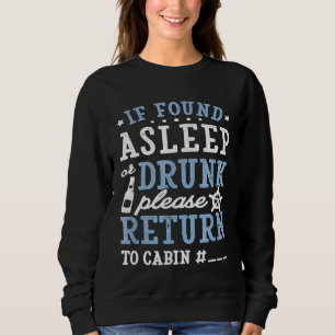 If Found Asleep or Drunk Please Return to Cabin sh Sweatshirt