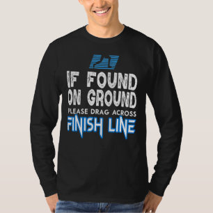 If Found Drag Across Finish Line Marathon Running T-Shirt
