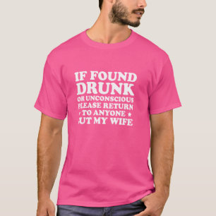 If Found Drunk Please Return To Anyone But Wife 1 T-Shirt