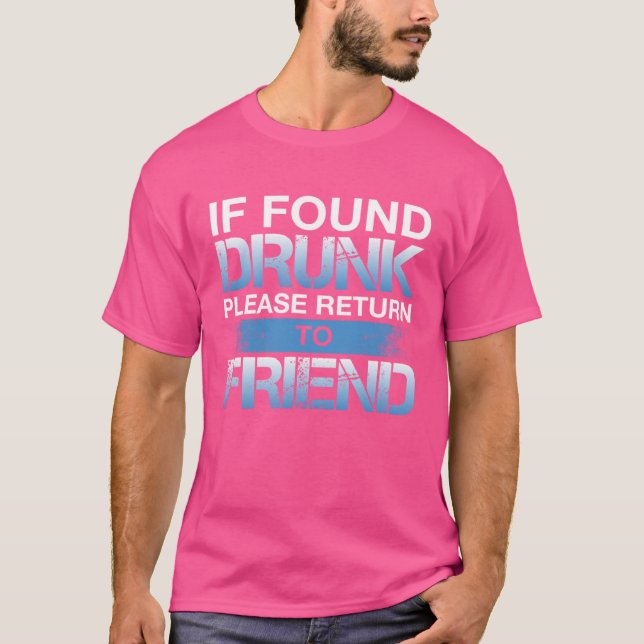 If Found Drunk Please Return To Friend T-Shirt (Front)