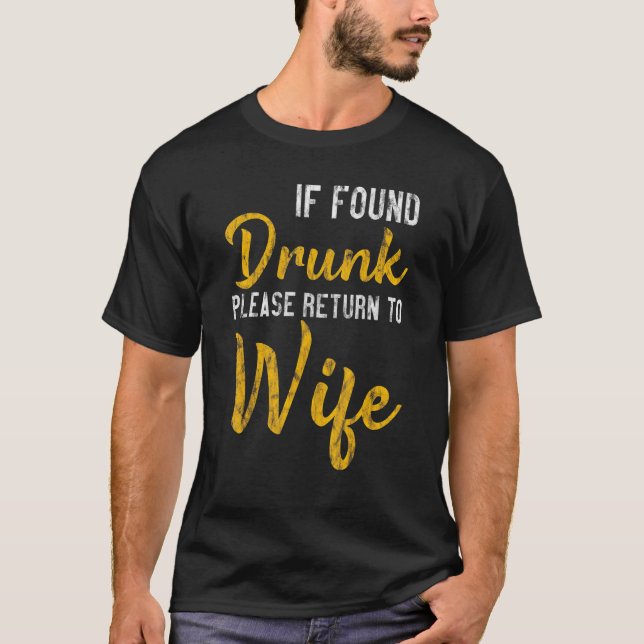 If Found Drunk Please Return To Wife ---- T-Shirt (Front)