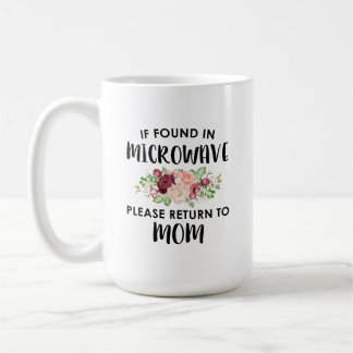 If Found In Microwave, Please Return to Mum Coffee Mug