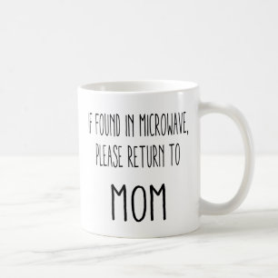 If Found In Microwave, Please Return to Mum Coffee Mug