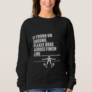 If Found On Ground, Please Drag Across Finish Line Sweatshirt