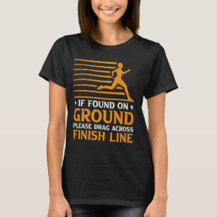 If Found On Ground, Please Drag Across Finish Line T-Shirt
