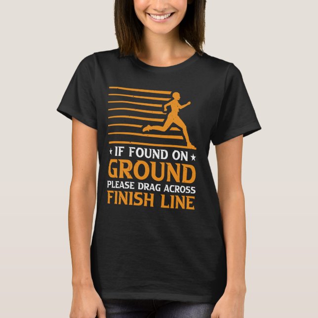 If Found On Ground, Please Drag Across Finish Line T-Shirt (Front)