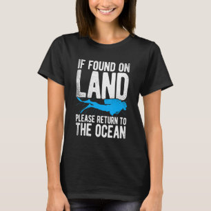 If Found On Land Please Return To The Ocean Scuba T-Shirt